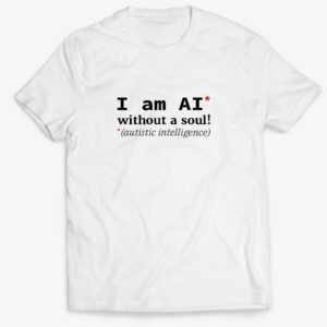 Bílé pánské tričko s nápisem I am AI without a soul autistic intelligence